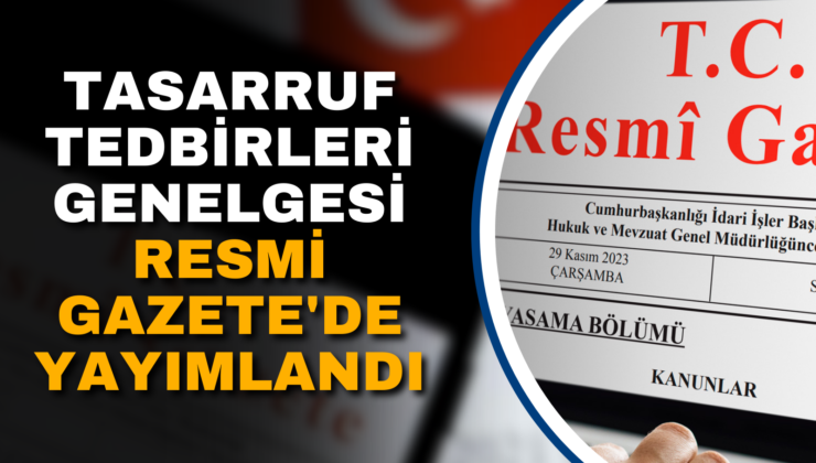 TASARRUF TEDBİRLERİ GENELGESİ RESMİ GAZETE’DE YAYIMLANDI