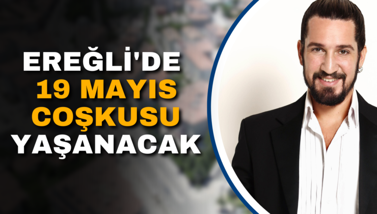 EREĞLİ’DE 19 MAYIS COŞKUSU YAŞANACAK