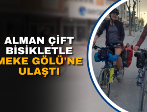 ALMAN ÇİFT BİSİKLETLE MEKE GÖLÜ’NE ULAŞTI