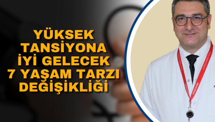 YÜKSEK TANSİYONA İYİ GELECEK 7 YAŞAM TARZI DEĞİŞİKLİĞİ