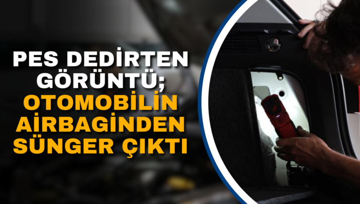 PES DEDİRTEN GÖRÜNTÜ; OTOMOBİLİN AİRBAGİNDEN SÜNGER ÇIKTI