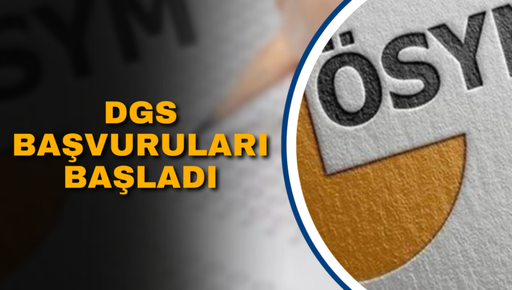 DGS BAŞVURULARI BAŞLADI