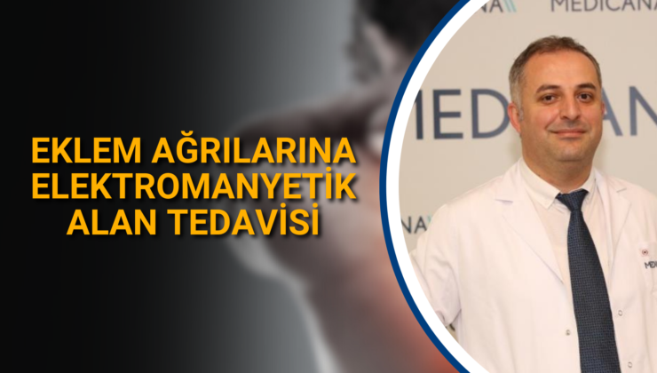 EKLEM AĞRILARINA ELEKTROMANYETİK ALAN TEDAVİSİ