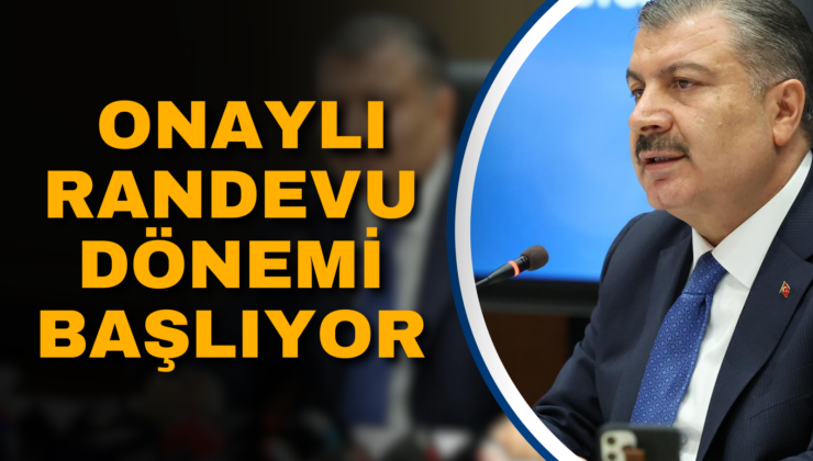 ONAYLI RANDEVU DÖNEMİ BAŞLIYOR