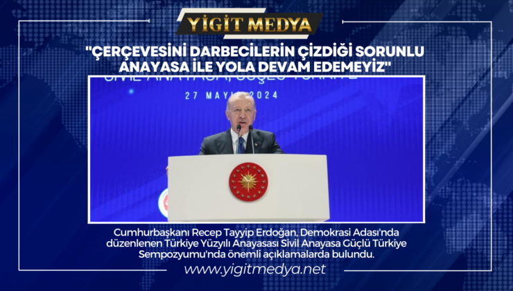 “ÇERÇEVESİNİ DARBECİLERİN ÇİZDİĞİ SORUNLU ANAYASA İLE YOLA DEVAM EDEMEYİZ”