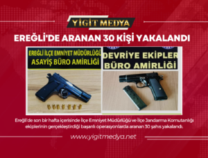 EREĞLİ’DE ARANAN 30 KİŞİ YAKALANDI