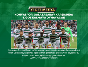 KONYASPOR, GALATASARAY KARŞISINDA LİGDE KALMAYA OYNAYACAK