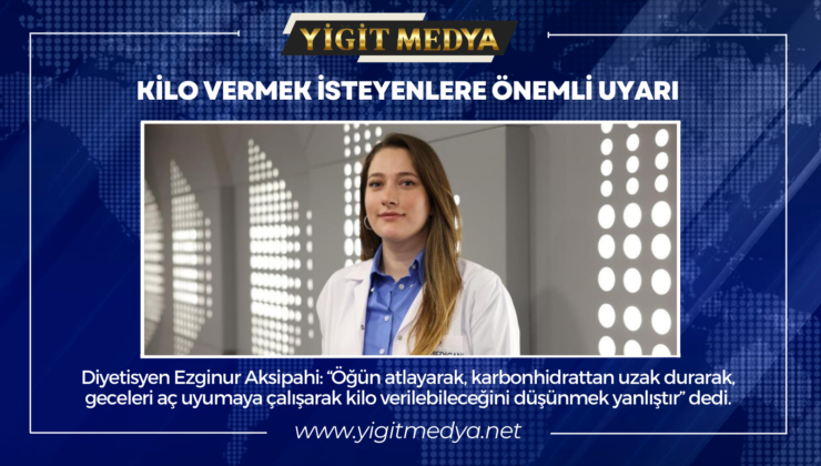 KİLO VERMEK İSTEYENLERE ÖNEMLİ UYARI