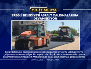 EREĞLİ BELEDİYESİ ASFALT ÇALIŞMALARINA DEVAM EDİYOR