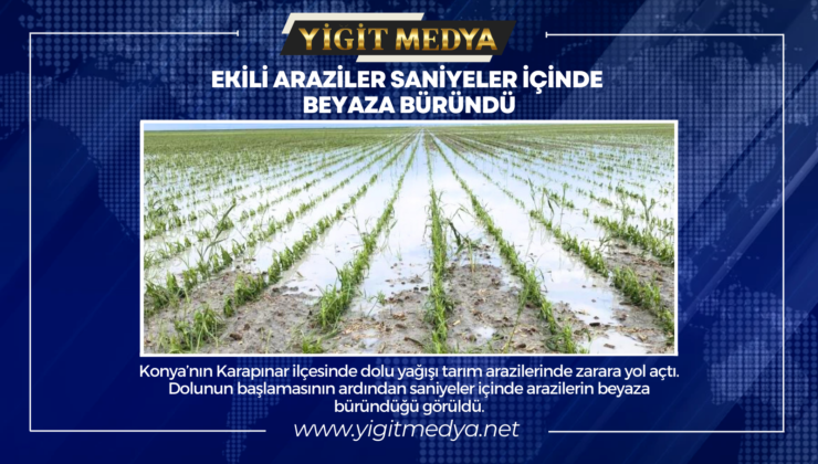 EKİLİ ARAZİLER SANİYELER İÇİNDE BEYAZA BÜRÜNDÜ