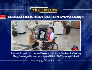 ENGELLİ MEMUR SAYISI 68 BİN 396’YA ULAŞTI