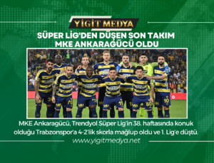 SÜPER LİG’DEN DÜŞEN SON TAKIM MKE ANKARAGÜCÜ OLDU