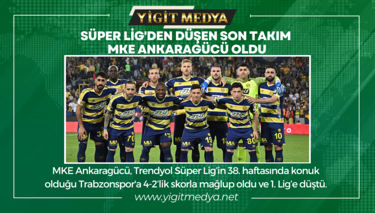 SÜPER LİG’DEN DÜŞEN SON TAKIM MKE ANKARAGÜCÜ OLDU