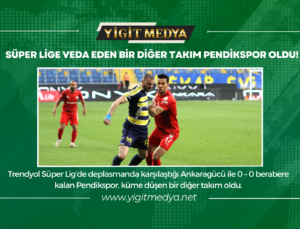 SÜPER LİGE VEDA EDEN BİR DİĞER TAKIM PENDİKSPOR OLDU!