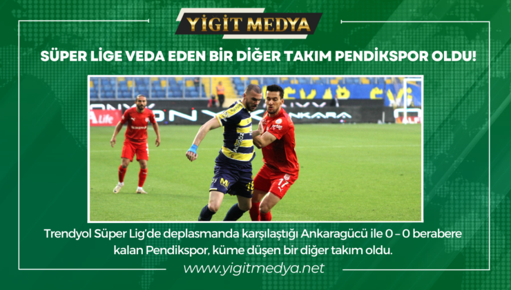 SÜPER LİGE VEDA EDEN BİR DİĞER TAKIM PENDİKSPOR OLDU!