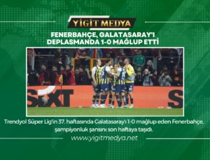 FENERBAHÇE, GALATASARAY’I DEPLASMANDA 1-0 MAĞLUP ETTİ