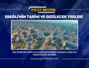 EREĞLİ’NİN TARİHİ VE GEZİLECEK YERLERİ