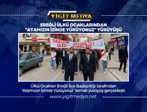 EREĞLİ ÜLKÜ OCAKLARINDAN “ATAMIZIN İZİNDE YÜRÜYORUZ” YÜRÜYÜŞÜ