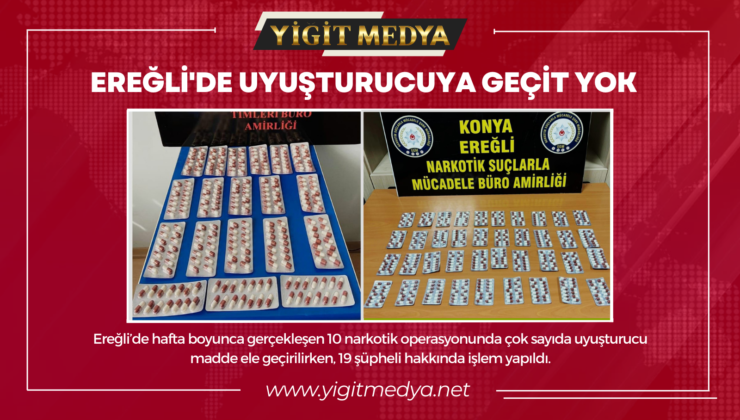 EREĞLİ’DE UYUŞTURUCUYA GEÇİT YOK