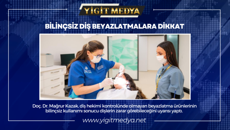 BİLİNÇSİZ DİŞ BEYAZLATMALARA DİKKAT