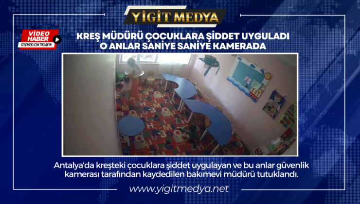 KREŞ MÜDÜRÜ ÇOCUKLARA ŞİDDET UYGULADI. O ANLAR SANİYE SANİYE KAMERADA