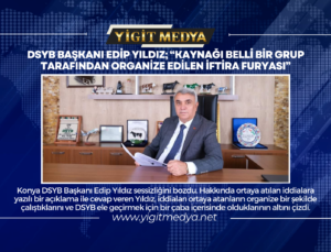 DSYB BAŞKANI EDİP YILDIZ; “KAYNAĞI BELLİ BİR GRUP TARAFINDAN ORGANİZE EDİLEN İFTİRA FURYASI”