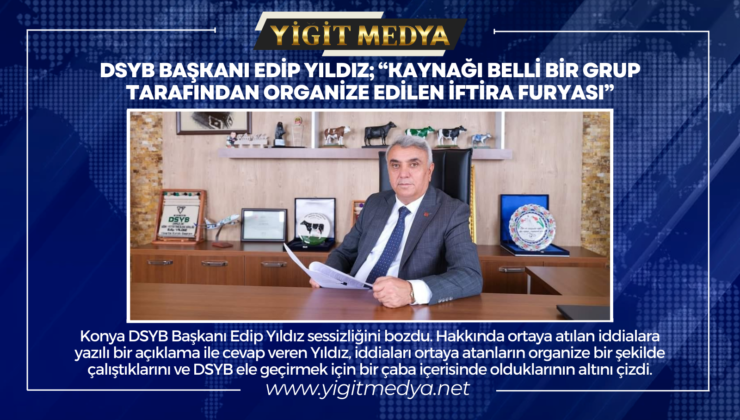 DSYB BAŞKANI EDİP YILDIZ; “KAYNAĞI BELLİ BİR GRUP TARAFINDAN ORGANİZE EDİLEN İFTİRA FURYASI”