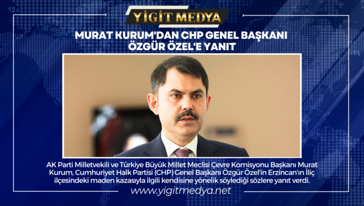 MURAT KURUM’DAN CHP GENEL BAŞKANI ÖZGÜR ÖZEL’E YANIT