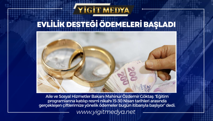 EVLİLİK DESTEĞİ ÖDEMELERİ BAŞLADI