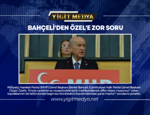 BAHÇELİ’DEN ÖZEL’E ZOR SORU