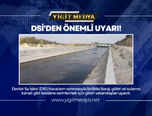 DSİ’DEN ÖNEMLİ UYARI!