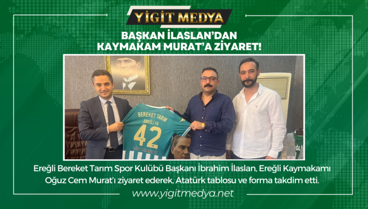 BAŞKAN İLASLAN’DAN KAYMAKAM MURAT’A ZİYARET!