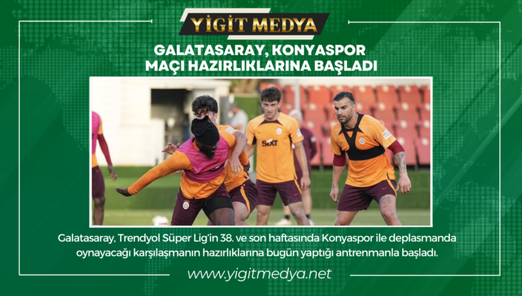 GALATASARAY, KONYASPOR MAÇI HAZIRLIKLARINA BAŞLADI