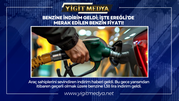 BENZİNE İNDİRİM GELDİ; İŞTE EREĞLİ’DE MERAK EDİLEN BENZİN FİYATI!