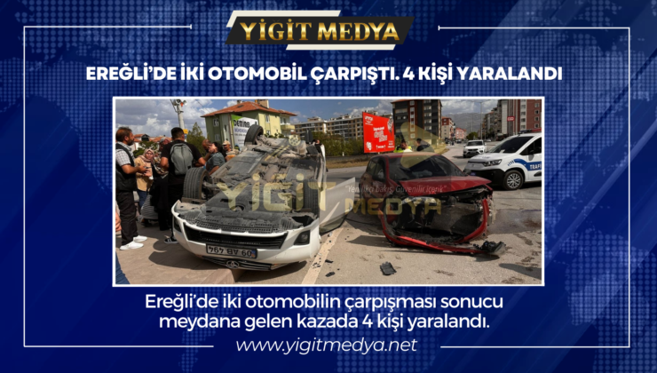 EREĞLİ’DE İKİ OTOMOBİL ÇARPIŞTI. 4 KİŞİ YARALANDI