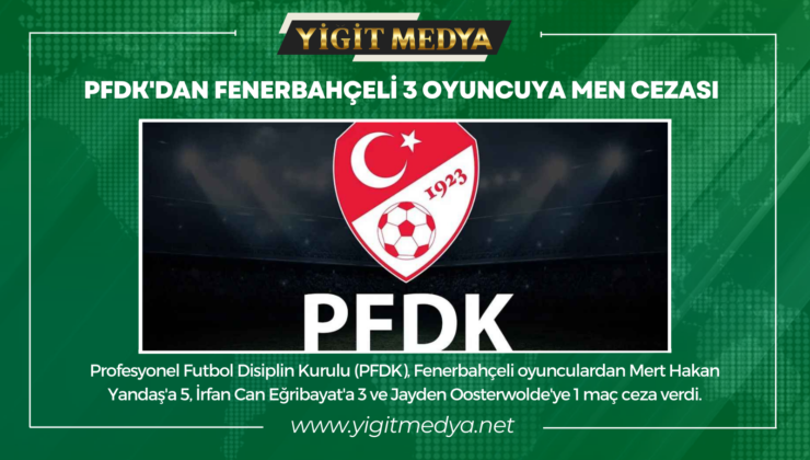 PFDK’DAN FENERBAHÇELİ 3 OYUNCUYA MEN CEZASI