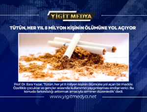 TÜTÜN, HER YIL 8 MİLYON KİŞİNİN ÖLÜMÜNE YOL AÇIYOR