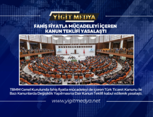 FAHİŞ FİYATLA MÜCADELEYİ İÇEREN KANUN TEKLİFİ YASALAŞTI