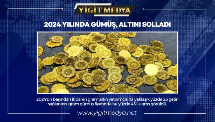 2024 YILINDA GÜMÜŞ, ALTINI SOLLADI