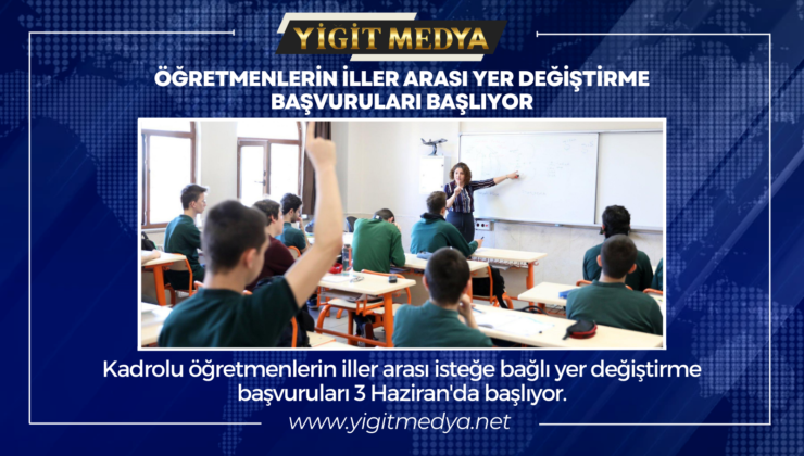 ÖĞRETMENLERİN İLLER ARASI YER DEĞİŞTİRME BAŞVURULARI BAŞLIYOR