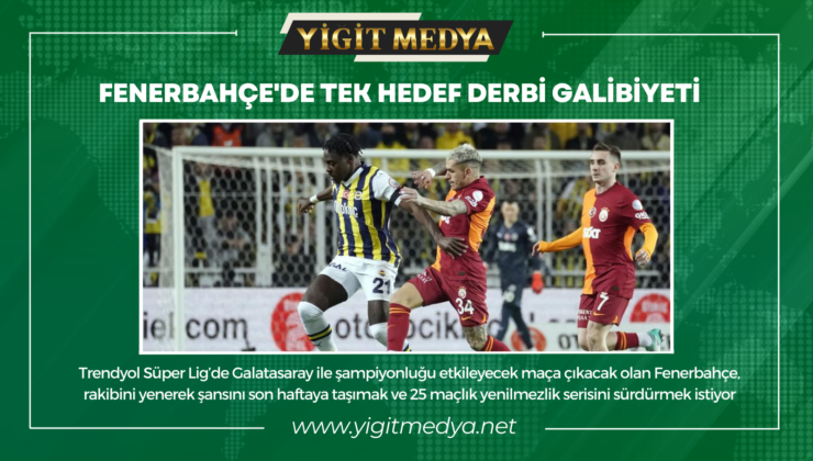 FENERBAHÇE’DE TEK HEDEF DERBİ GALİBİYETİ