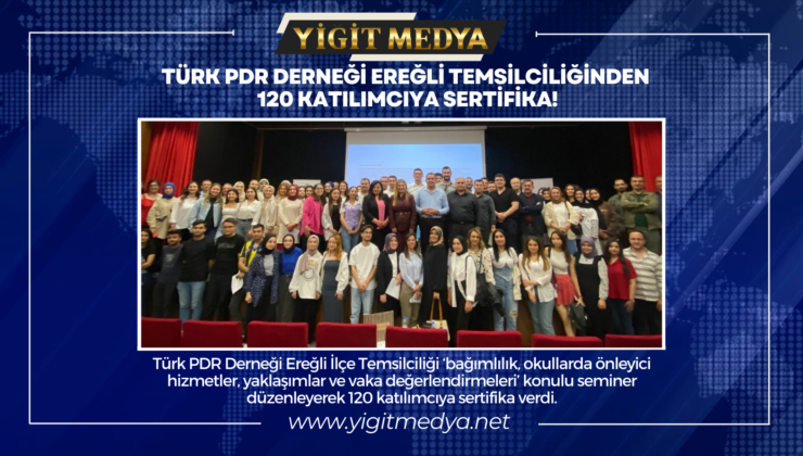 TÜRK PDR DERNEĞİ EREĞLİ TEMSİLCİLİĞİNDEN 120 KATILIMCIYA SERTİFİKA!