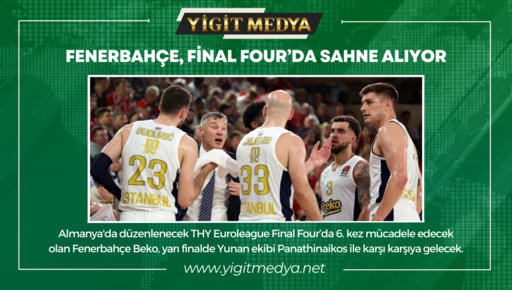 FENERBAHÇE, FİNAL FOUR’DA SAHNE ALIYOR