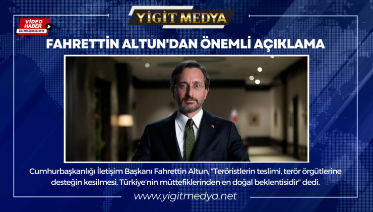 FAHRETTİN ALTUN’DAN ÖNEMLİ AÇIKLAMA