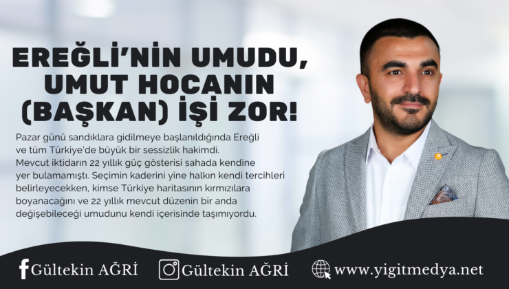 EREĞLİ’NİN UMUDU, UMUT HOCANIN (BAŞKAN) İŞİ ZOR!