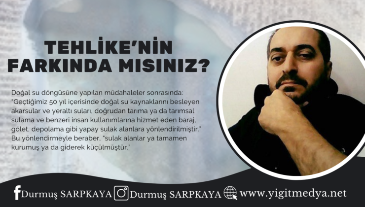 TEHLİKENİN FARKINDA MISINIZ?