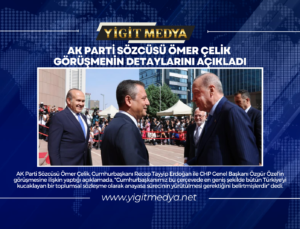 AK PARTİ SÖZCÜSÜ ÖMER ÇELİK GÖRÜŞMENİN DETAYLARINI AÇIKLADI