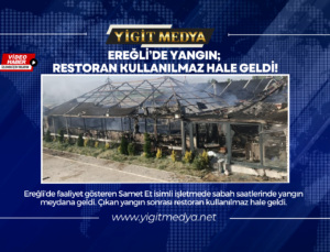 EREĞLİ’DE YANGIN; RESTORAN KULLANILMAZ HALE GELDİ!