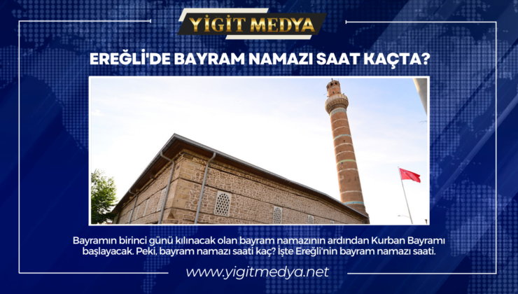 EREĞLİ’DE BAYRAM NAMAZI SAAT KAÇTA?