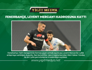 FENERBAHÇE, LEVENT MERCAN’I KADROSUNA KATTI